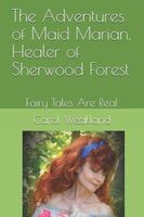 Cover of The Adventures of Maid Marian, Healer of Sherwood Forest by Carol J. Weakland