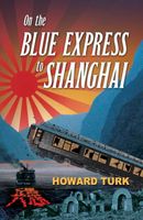 Cover of On the Blue Express to Shanghai by Howard Turk
