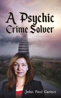 Cover of A Psychic Crime Solver by John Paul Carinci