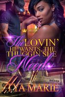 Cover of The Lovin' He Wants, The Thuggin' She Needs by Tya Marie