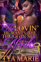Cover of The Lovin' He Wants, The Thuggin' She Needs 3 by Tya Marie