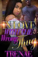 Cover of In Love With the Wrong Thug by Trenae