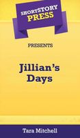 Cover of Short Story Press Presents Jillian's Days by Tara Mitchell