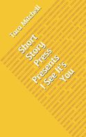 Cover of Short Story Press Presents I See It's You by Tara Mitchell