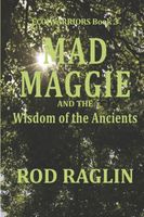 Cover of Mad Maggie and the Wisdom of the Ancients by Rod Raglin