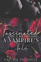 Fascinated By A Billionaire - A Vampire's Tale