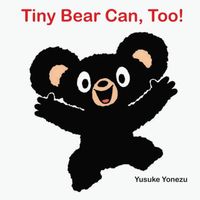 Cover of Tiny Bear Can, Too! by Yusuke Yonezu