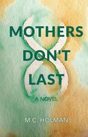 Cover of Mothers Don't Last by M.C. Holman