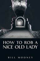 Cover of How to Rob a Nice Old Lady by Bill Mooney
