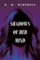 Cover of Shadows of Her Mind by K.M. Winthrop