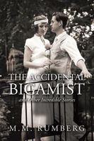 Cover of The Accidental Bigamist and Other Incredible Stories by M.M. Rumberg