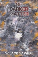 Cover of Of Darker Matter by W. Jack Savage