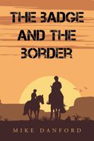 Cover of The Badge and the Border by Mike Danford