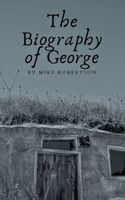 Cover of The Biography of George by Mike Robertson