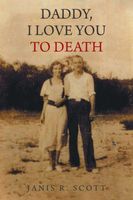 Cover of Daddy, I Love You to Death by Janis R. Scott