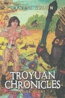 Cover of Troyuan Chronicles: Book Eight by Ernest Velon