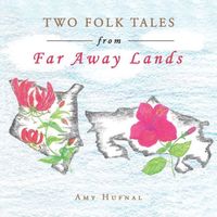 Cover of Two Folk Tales from Far Away Lands by Amy Hufnal