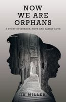 Cover of Now We Are Orphans by J.R. Miller