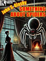 Cover of Something About Spiders by John S. Glasby