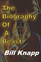 Cover of The Biography of a Beast by Bill Knapp