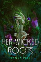Cover of Her Wicked Roots by Tanya Pell