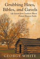 Cover of Grubbing Hoes, Bibles, and Gavels by George White