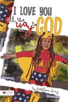 Cover of I Love You All the Way to God by Kathleen King