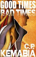 Cover of Good Times, Bad Times by C.P. Kemabia