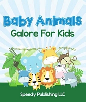 Cover of Baby Animals Galore For Kids by Speedy Publishing