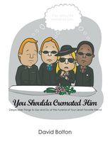 Cover of You Shoulda Cremated Him - Despicable Things to Say and Do at the Funeral of Your Least Favorite Friend by David Bolton