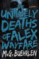 Cover of The Untimely Deaths of Alex Wayfare by M.G. Buehrlen