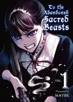 To The Abandoned Sacred Beasts: Volume 1