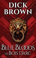Cover of Blue Bloods of Bois D'Arc by Dick Brown