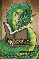 Cover of Book Wyrms & Other Strange Bibliological Creatures: A Field Guide by Jessica Cathryn Feinberg