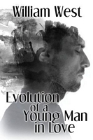 Cover of Evolution of a Young Man in Love by William West
