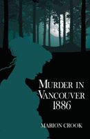 Cover of Murder in Vancouver 1886 by Marion Crook
