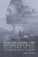 Cover of Wolves Along the Susquehanna by Paul Nelson