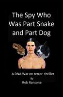 Cover of The Spy Who Was Part Snake and Part Dog by Rob Ransone
