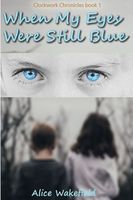 Cover of When My Eyes Were Still Blue by Alice Wakefield