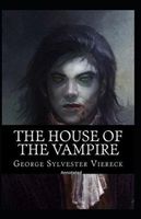 Cover of The House Of The Vampire Annotated by George Sylvester Viereck