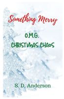 Something Merry: O.M.G. Christmas Chaos