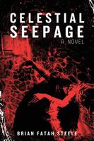 Cover of Celestial Seepage by Brian Fatah Steele