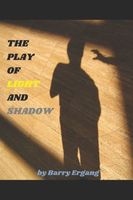 Cover of THE PLAY OF LIGHT AND SHADOW by Barry Ergang
