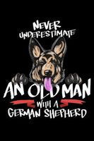 Never Underestimate An Old Man With A German Shepherd