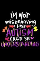 I'm Not Misbehaving I Have Autism Please Be Understanding