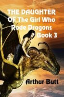 Cover of The Daughter of the Girl Who Rode Dragons by Arthur Butt