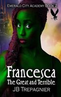 Francesca, The Great and Terrible