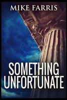Cover of Something Unfortunate by Mike Farris