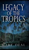 Cover of Legacy of the Tropics by Mary Deal