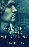 Cover of Only The Leaves Whispering by Jim Ellis